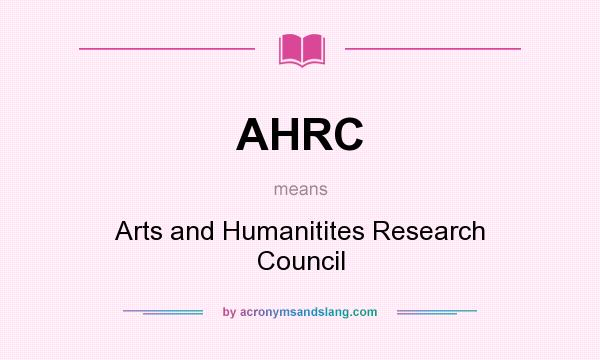 What does AHRC mean? It stands for Arts and Humanitites Research Council