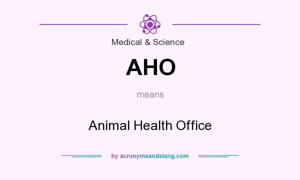 What does AHO mean? It stands for Animal Health Office