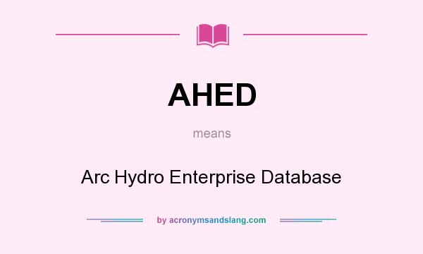 What does AHED mean? It stands for Arc Hydro Enterprise Database