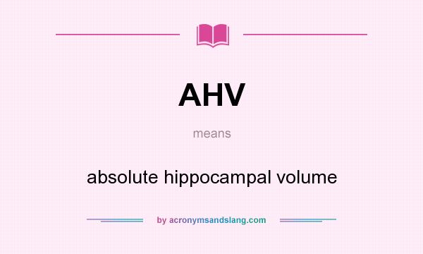 What does AHV mean? It stands for absolute hippocampal volume
