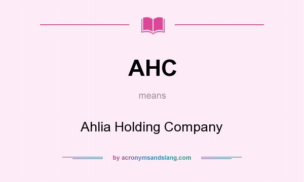 What does AHC mean? It stands for Ahlia Holding Company