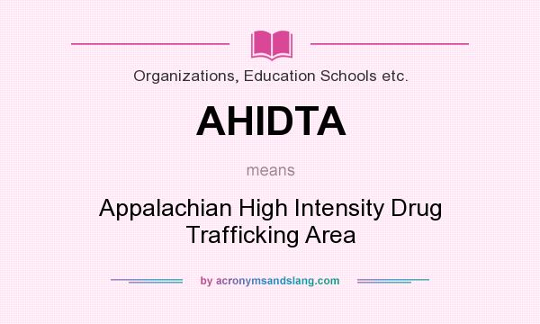 What does AHIDTA mean? It stands for Appalachian High Intensity Drug Trafficking Area