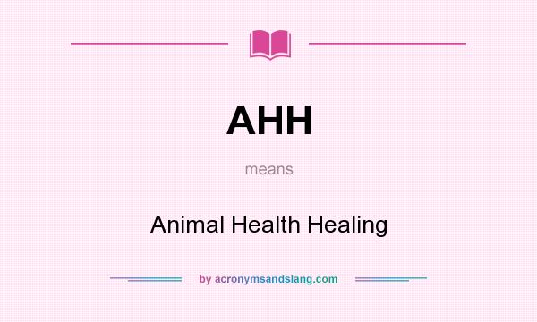 What does AHH mean? It stands for Animal Health Healing