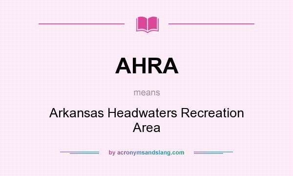 What does AHRA mean? It stands for Arkansas Headwaters Recreation Area