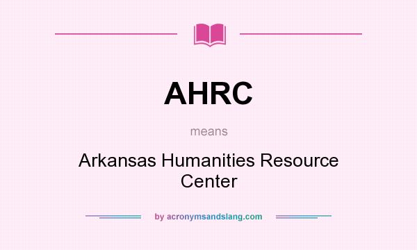 What does AHRC mean? It stands for Arkansas Humanities Resource Center