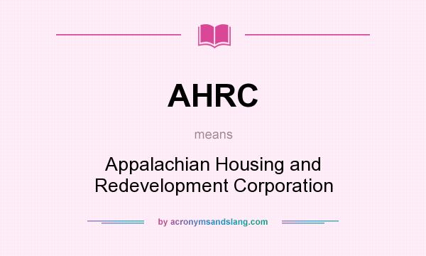 What does AHRC mean? It stands for Appalachian Housing and Redevelopment Corporation