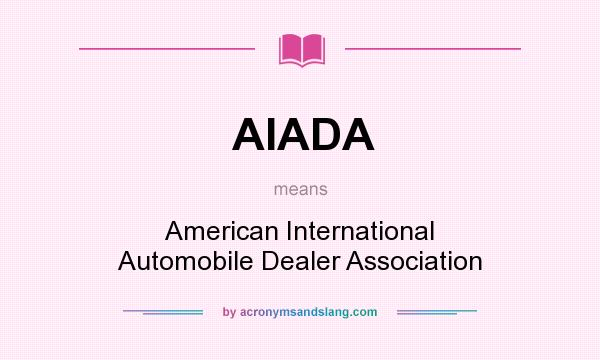 What does AIADA mean? It stands for American International Automobile Dealer Association