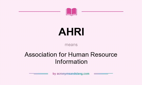 What does AHRI mean? It stands for Association for Human Resource Information