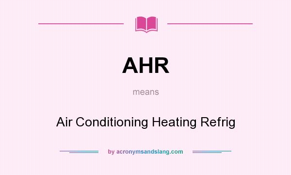 What does AHR mean? It stands for Air Conditioning Heating Refrig
