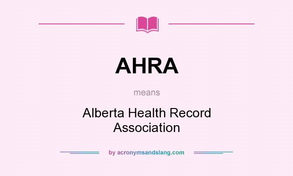 What does AHRA mean? It stands for Alberta Health Record Association