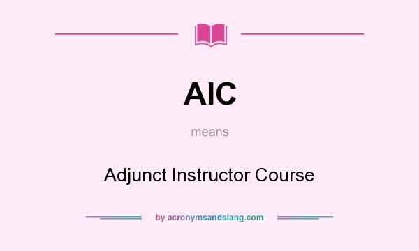 What does AIC mean? It stands for Adjunct Instructor Course