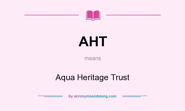 What does AHT mean? It stands for Aqua Heritage Trust