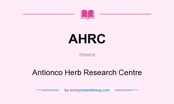 What does AHRC mean? It stands for Antionco Herb Research Centre