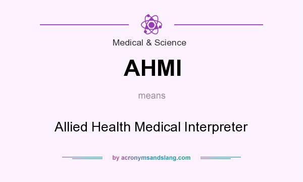 What does AHMI mean? It stands for Allied Health Medical Interpreter