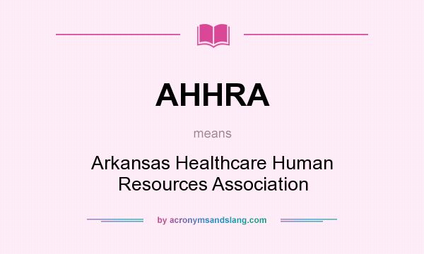 What does AHHRA mean? It stands for Arkansas Healthcare Human Resources Association