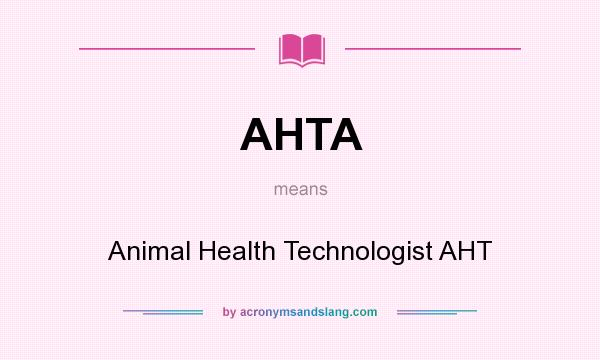 What does AHTA mean? It stands for Animal Health Technologist AHT