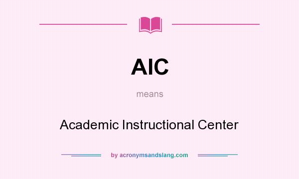 What does AIC mean? It stands for Academic Instructional Center