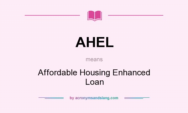 What does AHEL mean? It stands for Affordable Housing Enhanced Loan
