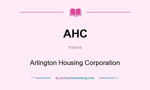 What does AHC mean? It stands for Arlington Housing Corporation
