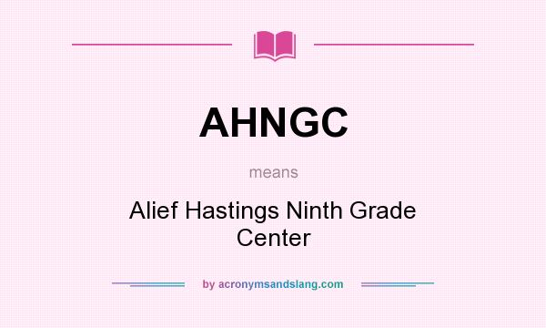 What does AHNGC mean? It stands for Alief Hastings Ninth Grade Center