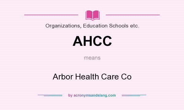 What does AHCC mean? It stands for Arbor Health Care Co
