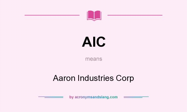 What does AIC mean? It stands for Aaron Industries Corp