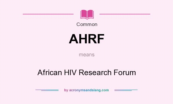 What does AHRF mean? It stands for African HIV Research Forum