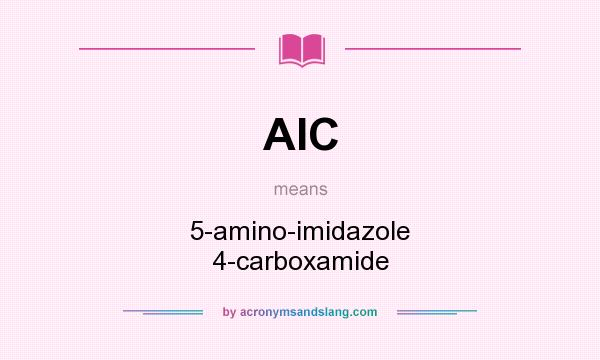 What does AIC mean? It stands for 5-amino-imidazole 4-carboxamide