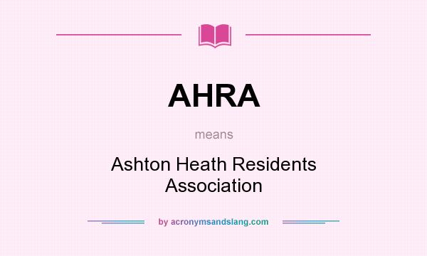 What does AHRA mean? It stands for Ashton Heath Residents Association
