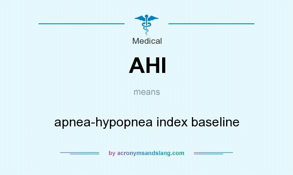 What does AHI mean? It stands for apnea-hypopnea index baseline