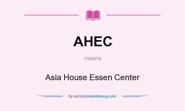 What does AHEC mean? It stands for Asia House Essen Center