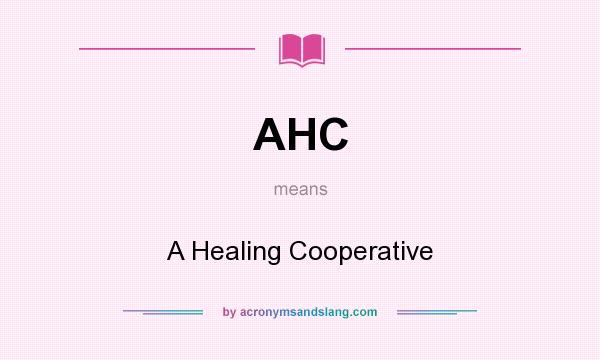 What does AHC mean? It stands for A Healing Cooperative
