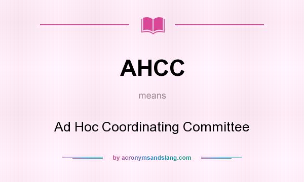 What does AHCC mean? It stands for Ad Hoc Coordinating Committee