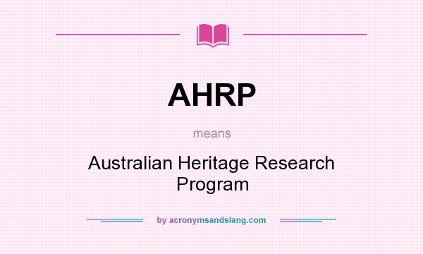 What does AHRP mean? It stands for Australian Heritage Research Program