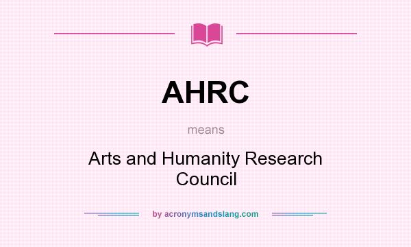 What does AHRC mean? It stands for Arts and Humanity Research Council
