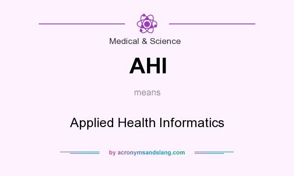 What does AHI mean? It stands for Applied Health Informatics