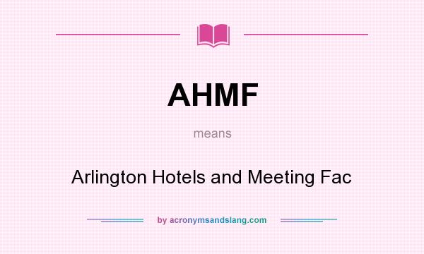 What does AHMF mean? It stands for Arlington Hotels and Meeting Fac