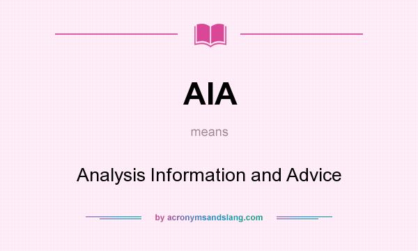 What does AIA mean? It stands for Analysis Information and Advice