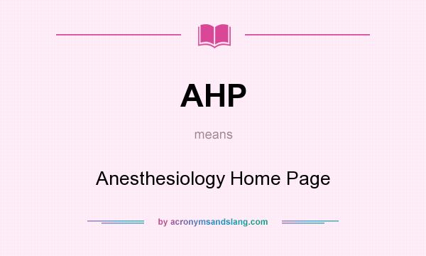 What does AHP mean? It stands for Anesthesiology Home Page
