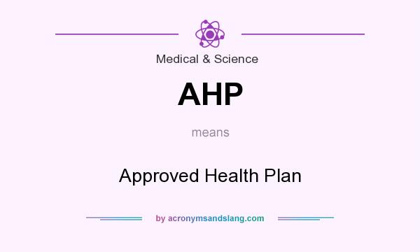 What does AHP mean? It stands for Approved Health Plan