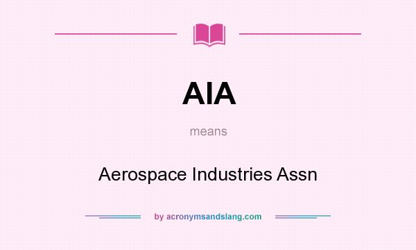What does AIA mean? It stands for Aerospace Industries Assn