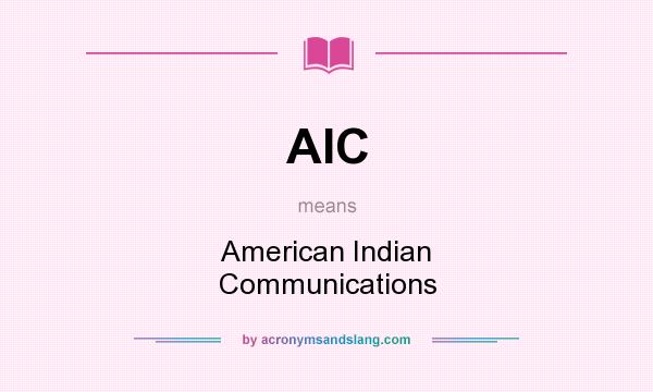 What does AIC mean? It stands for American Indian Communications