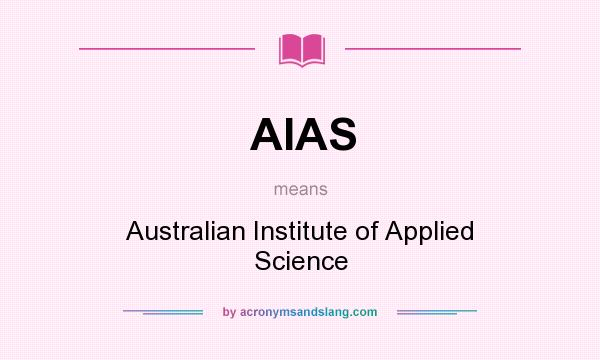What does AIAS mean? It stands for Australian Institute of Applied Science
