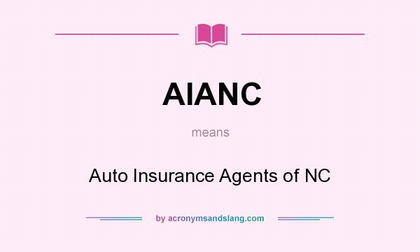 What does AIANC mean? It stands for Auto Insurance Agents of NC