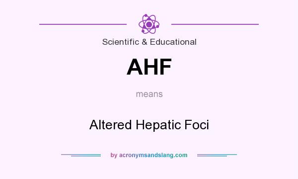 What does AHF mean? It stands for Altered Hepatic Foci
