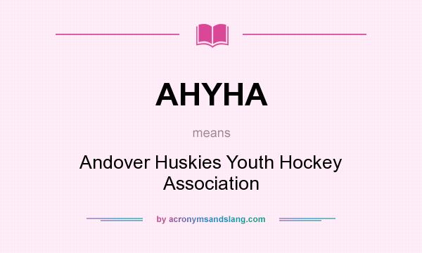 What does AHYHA mean? It stands for Andover Huskies Youth Hockey Association