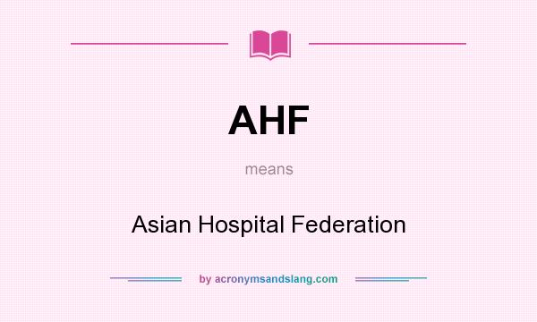 What does AHF mean? It stands for Asian Hospital Federation