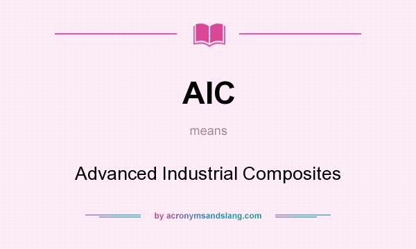What does AIC mean? It stands for Advanced Industrial Composites