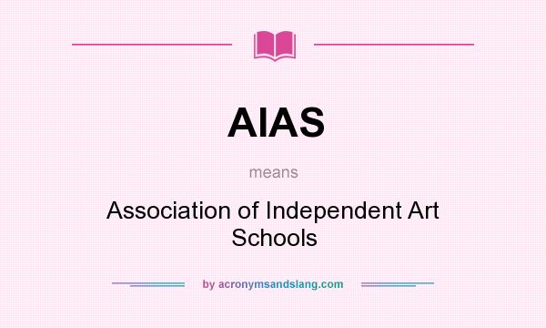 What does AIAS mean? It stands for Association of Independent Art Schools