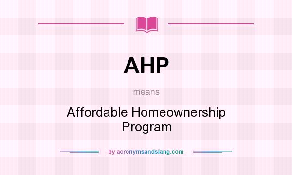 What does AHP mean? It stands for Affordable Homeownership Program